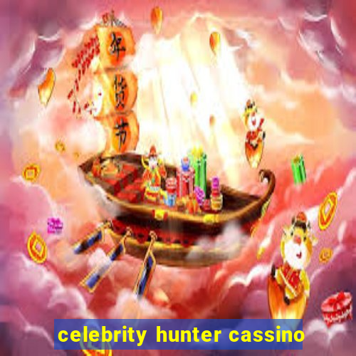 celebrity hunter cassino